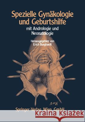 Spezielle Gynäkologie Und Geburtshilfe: Mit Andrologie Und Neonatologie Burghardt, Erich 9783709138168 Springer