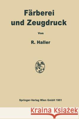 Färberei Und Zeugdruck: Die Theoretischen Grundlagen Haller, Robert 9783709138854