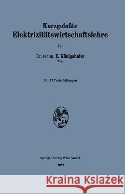 Kurzgefaßte Elektrizitätswirtschaftslehre Erwin Konigshofer 9783709139165 Springer