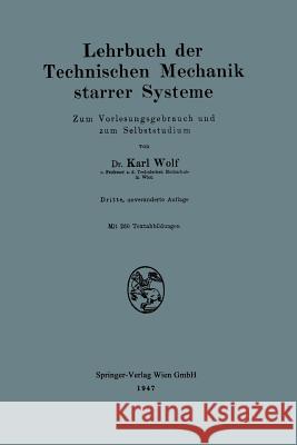 Lehrbuch Der Technischen Mechanik Starrer Systeme: Zum Vorlesungsgebrauch Und Zum Selbststudium Wolf, Karl 9783709139301
