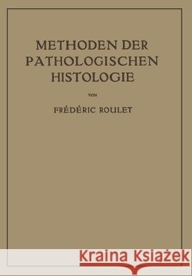 Methoden Der Pathologischen Histologie Frederic Roulet 9783709139349