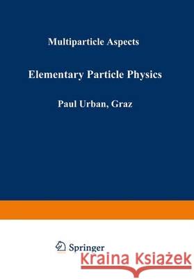 Elementary Particle Physics: Multiparticle Aspects Urban, Paul 9783709140369 Springer Verlag GmbH