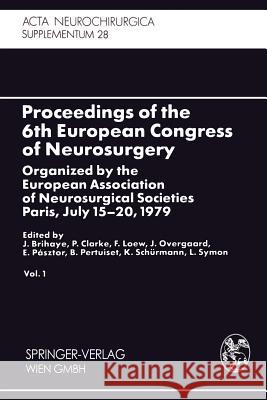 Proceedings of the 6th European Congress of Neurosurgery: Organized by the European Association of Neurosurgical Societies Paris, July 15-20, 1979. Vo Brihaye, J. 9783709140901