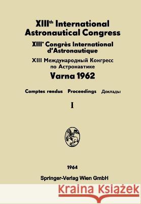 XIIIth International Astronautical Congress / XIIIème Congrès International d'Astronautique / XIII Междуна&# Hersey, N. Boneff I. 9783709145425 Springer