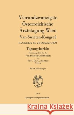 Vierundzwanzigste Österreichische Ärztetagung Wien: Van-Swieten-Kongreß, 19. Oktober bis 24. Oktober 1970. Tagungsbericht Harrer, Gerhart 9783709145470 Springer