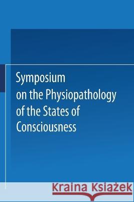 Symposium on the Physiopathology of the States of Consciousness Carlo-Erba-Foundation Milano 9783709145531 Springer