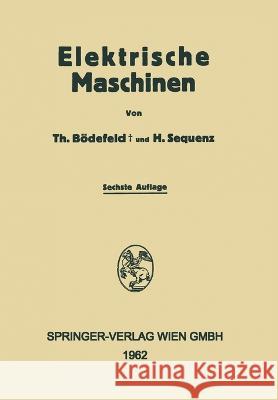 Electrische Maschinen: Eine Einführung in die Grundlagen Bödefeld, Theodore 9783709146231 Springer