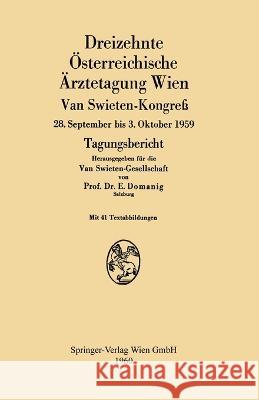 Dreizehnte Österreichische Ärztetagung Wien van Swieten-Kongreß: 28. September bis 3. Oktober 1959 Tagungsbericht Domanig, Erwin 9783709146279 Springer