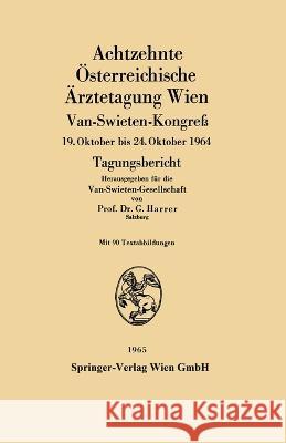 Achtzehnte Österreichische Ärztetagung Wien: Van-Swieten-Kongreß 19. Oktober bis 24. Oktober 1964 Harrer, Gerhart 9783709146804 Springer