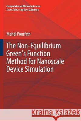 The Non-Equilibrium Green's Function Method for Nanoscale Device Simulation Mahdi Pourfath 9783709148389 Springer