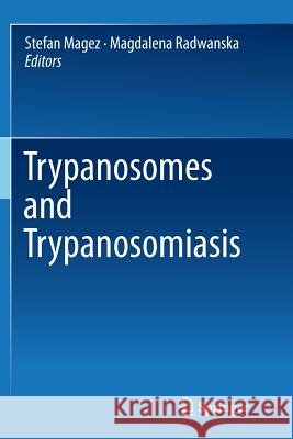 Trypanosomes and Trypanosomiasis Stefan Magez Magdalena Radwanska 9783709148433 Springer