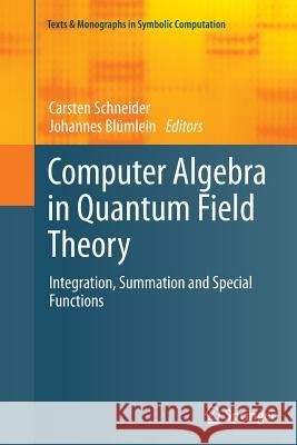 Computer Algebra in Quantum Field Theory: Integration, Summation and Special Functions Schneider, Carsten 9783709148495 Springer