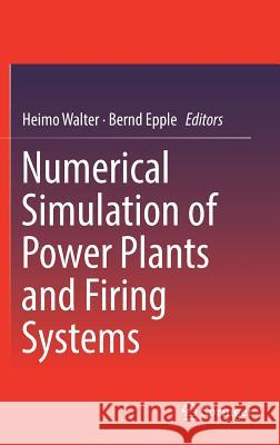 Numerical Simulation of Power Plants and Firing Systems Heimo Walter Bernd Epple 9783709148532 Springer
