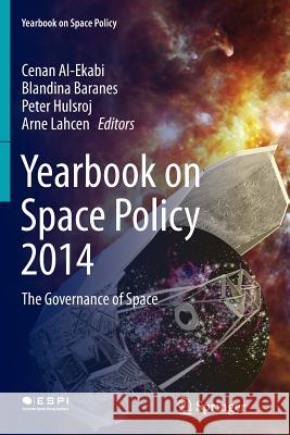 Yearbook on Space Policy 2014: The Governance of Space Al-Ekabi, Cenan 9783709148853 Springer