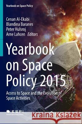 Yearbook on Space Policy 2015: Access to Space and the Evolution of Space Activities Al-Ekabi, Cenan 9783709148884 Springer