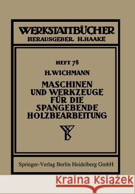 Maschinen Und Werkzeuge Für Die Spangebende Holzbearbeitung Wichmann, H. 9783709151471