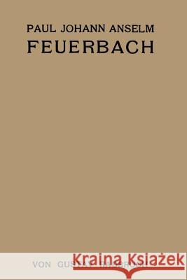 Paul Johann Anselm Feuerbach: Ein Juristenleben Radbruch, Gustav 9783709151761