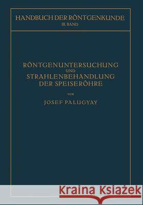 Röntgenuntersuchung Und Strahlenbehandlung Der Speiseröhre Palugyay, Josef 9783709151853 Springer