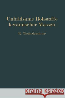 Unbildsame Rohstoffe Keramischer Massen: Magerungsmittel, Flußmittel Und Feuerfeste Stoffe Niederleuthner, Rudolf 9783709151884 Springer