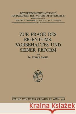 Zur Frage Des Eigentumsvorbehaltes Und Seiner Reform Edgar Mohl K. Oberparleiter F. Findeisen 9783709151914 Springer