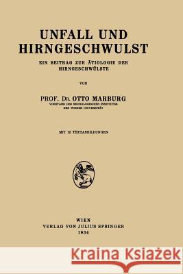 Unfall Und Hirngeschwulst: Ein Beitrag Zur Ätiologie Der Hirngeschwülste Marburg, Otto 9783709151945 Springer