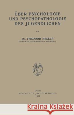 Über Psychologie Und Psychopathologie Des Jugendlichen Heller, Theodor 9783709152256 Springer