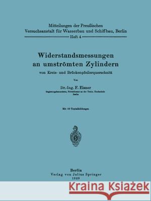 Widerstandsmessungen an Umströmten Zylindern Von Kreis- Und Brückenpfeilerquerschnitt Eisner, F. 9783709152461