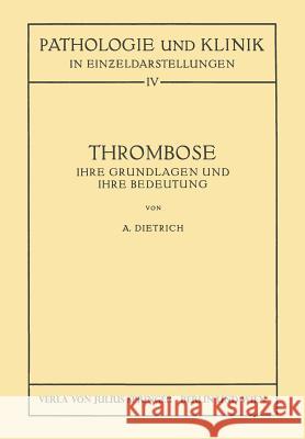 Thrombose: Ihre Grundlagen Und Ihre Bedeutung Dietrich, Albert 9783709152522