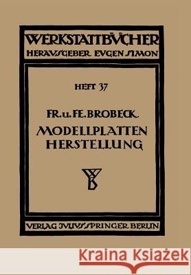 Modell- Und Modellplattenherstellung Für Die Maschinenformerei Brobeck, Na 9783709152607 Springer