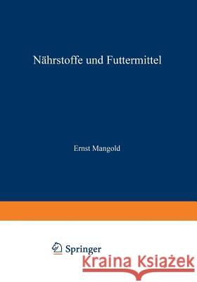 Handbuch Der Ernährung Und Des Stoffwechsels Der Landwirtschaftlichen Nutztiere: Erster Band Nährstoffe Und Futtermittel Mangold, Ernst 9783709152638