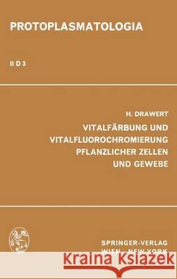 Vitalfärbung Und Vitalfluorochromierung Pflanzlicher Zellen Und Gewebe Drawert, H. 9783709154885 Springer