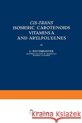 Cis-Trãns Isomeric Carotenoids Vitamins A and Arylpolyenes Zechmeister, Laczlo 9783709155509