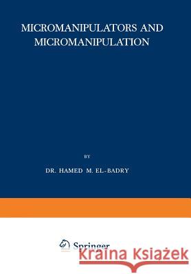 Micromanipulators and Micromanipulation Hamed M. El-Badry 9783709155530 Springer