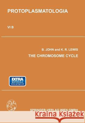 The Chromosome Cycle: Kern- Und Zellteilung B the Chromosome Cycle John, Bernard 9783709155929