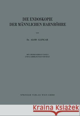 Die Endoskopie Der Männlichen Harnröhre Glingar, Alois 9783709156520 Springer