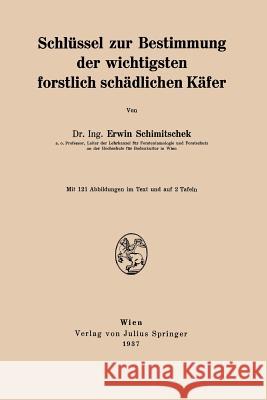 Schlüssel Zur Bestimmung Der Wichtigsten Forstlich Schädlichen Käfer Schimitschek, Erwin 9783709156650 Springer