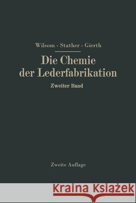 Die Chemie Der Lederfabrikation: Zweiter Band Wilson, John Arthur 9783709158593