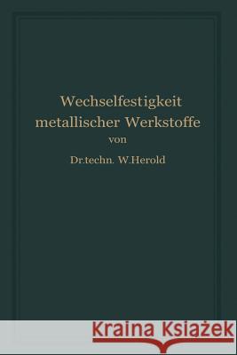 Die Wechselfestigkeit Metallischer Werkstoffe: Ihre Bestimmung Und Anwendung Herold, Wilfried 9783709158708