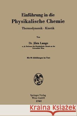 Einführung in Die Physikalische Chemie: Thermodynamik - Kinetik Lange, Jörn 9783709158746