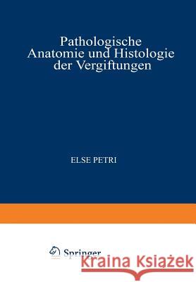 Pathologische Anatomie Und Histologie Der Vergiftungen Else Petri 9783709159699 Springer