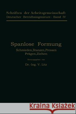 Spanlose Formung: Schmieden, Stanzen, Pressen, Prägen, Ziehen Litz, V. 9783709159729 Springer