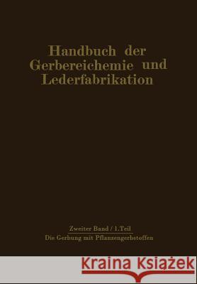 Die Gerbung Mit Pflanzengerbstoffen: Gerbmittel Und Gerbverfahren Bergmann, M. 9783709159828 Springer
