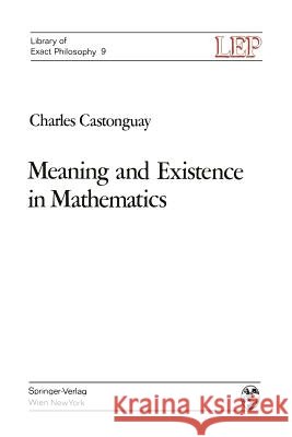 Meaning and Existence in Mathematics Charles Castonguay 9783709171158 Springer