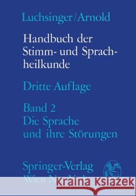 Handbuch Der Stimm- Und Sprachheilkunde: Zweiter Band Die Sprache Und Ihre Störungen Arnold, Gottfried E. 9783709171318