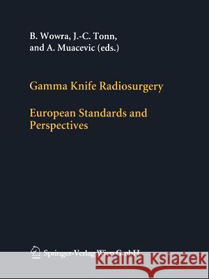 Gamma Knife Radiosurgery: European Standards and Perspectives Wowra, B. 9783709172001 Springer