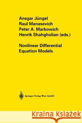 Nonlinear Differential Equation Models Ansgar Jungel Raul Manasevich Peter A. Markowich 9783709172087 Springer