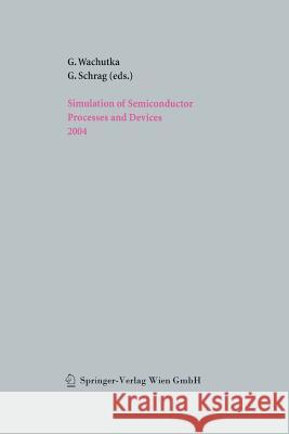Simulation of Semiconductor Processes and Devices 2004 Gerhard Wachutka Gabriele Schrag 9783709172124 Springer