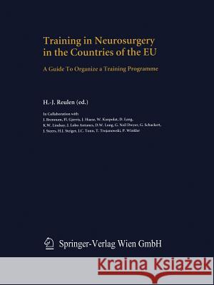 Training in Neurosurgery in the Countries of the Eu: A Guide to Organize a Training Programme Reulen, H. -J 9783709172148