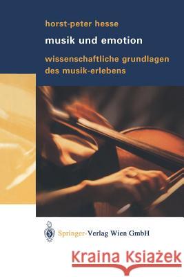 Musik Und Emotion: Wissenschaftliche Grundlagen Des Musik-Erlebens Hesse, Horst-Peter 9783709172223