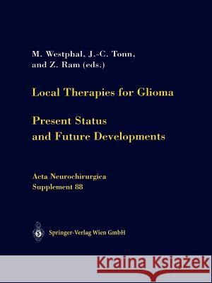 Local Therapies for Glioma: Present Status and Future Developments Westphal, M. 9783709172285 Springer
